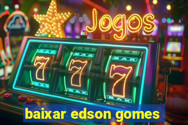 baixar edson gomes